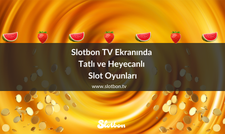 Slotbon TV Ekranında Tatlı ve Heyecanlı Slot Oyunları