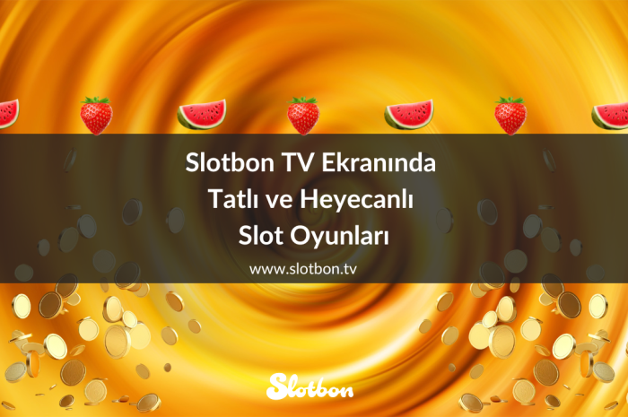 Slotbon TV Ekranında Tatlı ve Heyecanlı Slot Oyunları