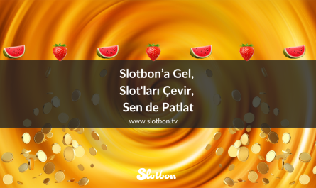 Slotbon’a Gel, Slot'ları Çevir, Sen de Patlat