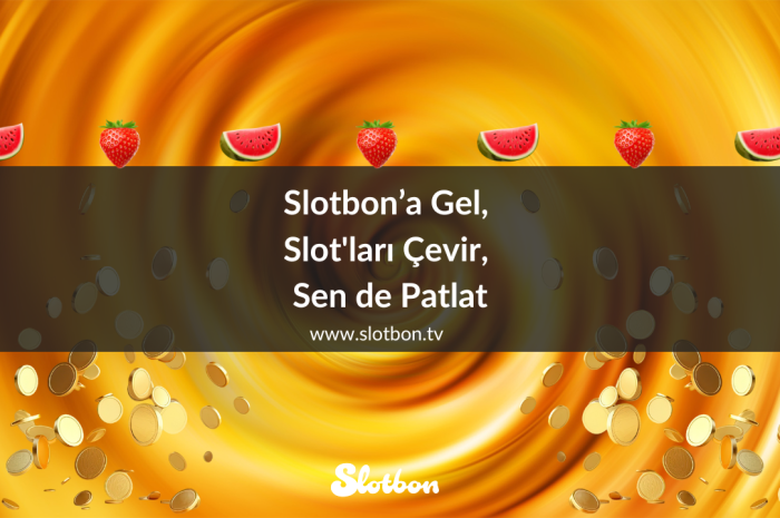 Slotbon’a Gel, Slot’ları Çevir, Sen de Patlat